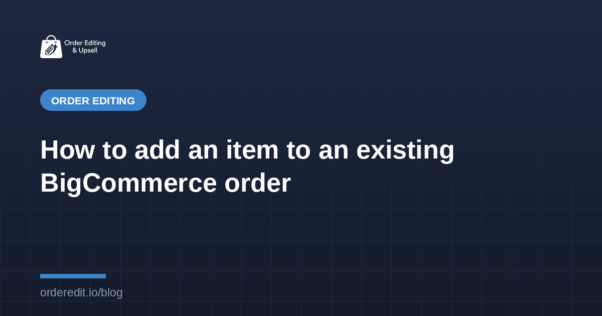 How to add an item to an existing BigCommerce order