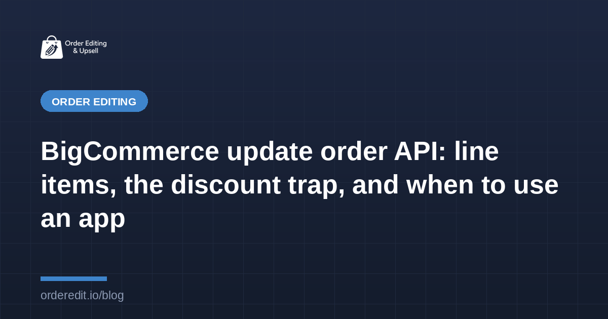 BigCommerce update order API: line items, the discount trap, and when to use an app